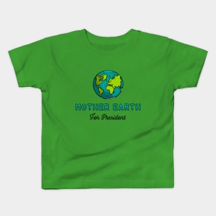 Mother Earth for President Kids T-Shirt